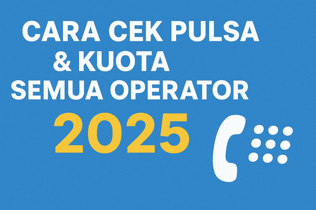 Cara Praktis Cek Pulsa & Kuota Semua Operator (Update 2025)
